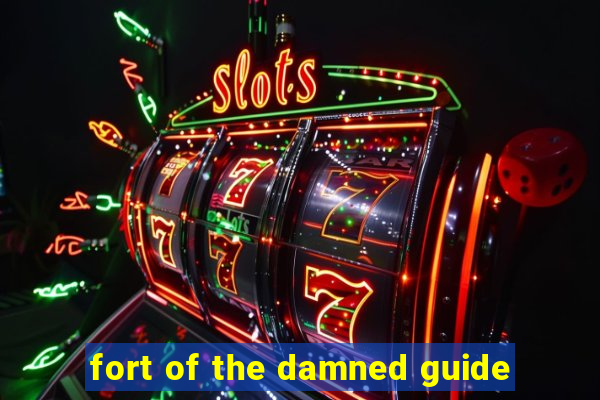 fort of the damned guide