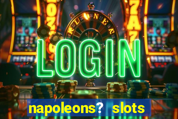 napoleons? slots casino vegas