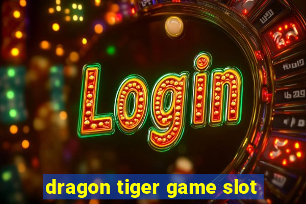 dragon tiger game slot