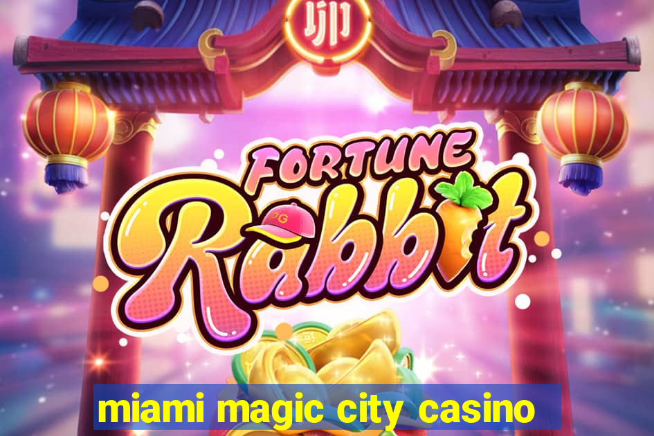 miami magic city casino