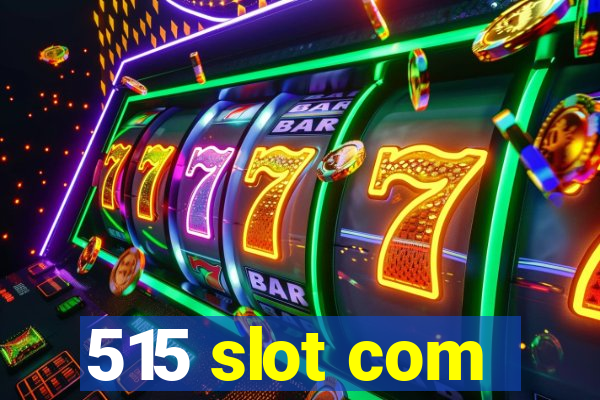 515 slot com