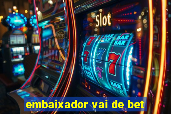 embaixador vai de bet