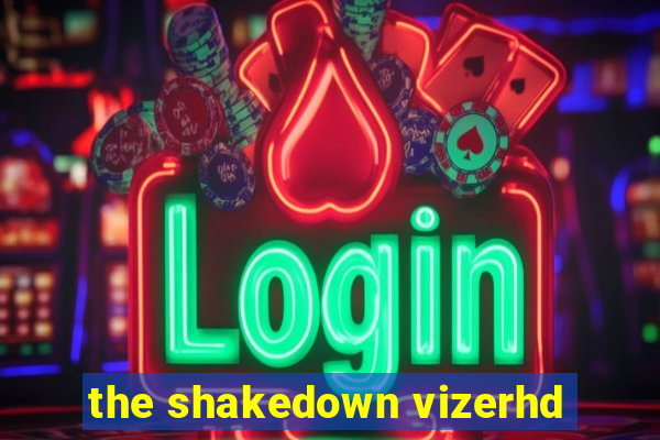 the shakedown vizerhd