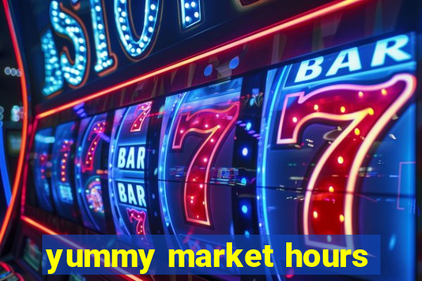 yummy market hours