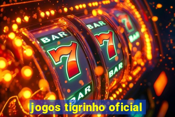 jogos tigrinho oficial