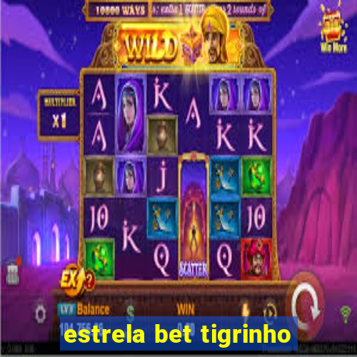 estrela bet tigrinho