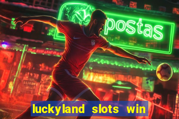 luckyland slots win real cash