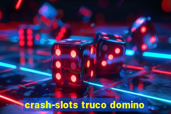 crash-slots truco domino