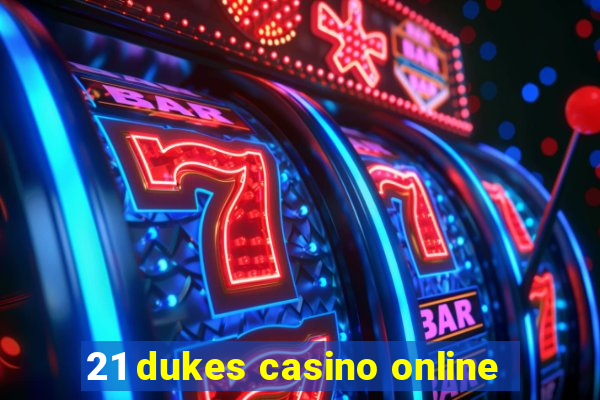 21 dukes casino online