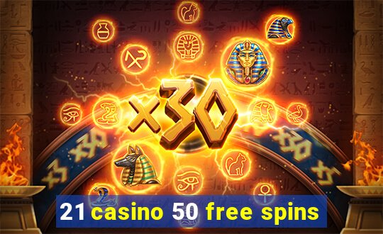 21 casino 50 free spins