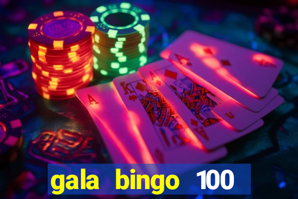 gala bingo 100 free spins