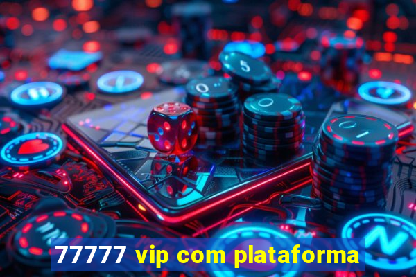 77777 vip com plataforma