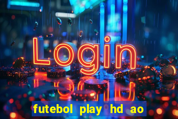 futebol play hd ao vivo agora