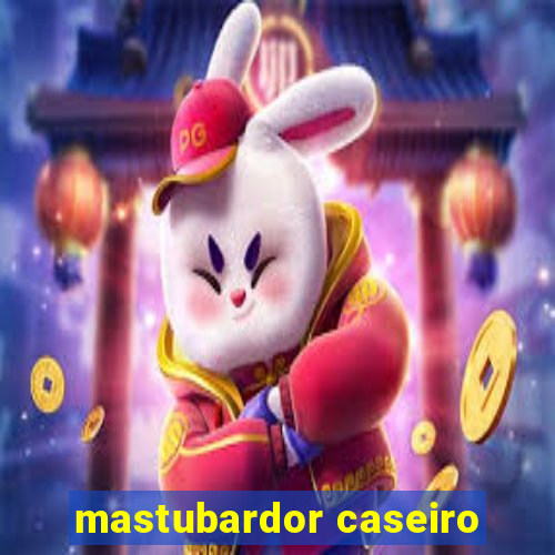 mastubardor caseiro