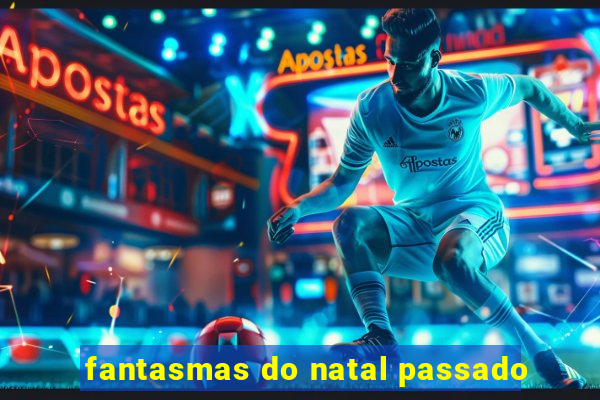 fantasmas do natal passado