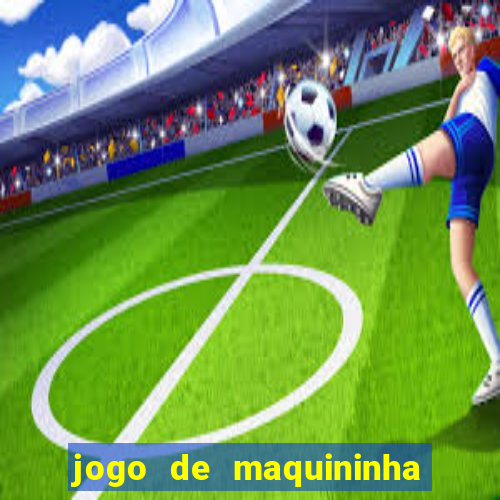 jogo de maquininha que ganha dinheiro