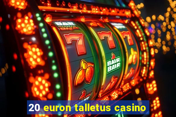 20 euron talletus casino