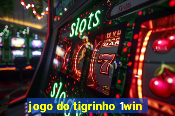 jogo do tigrinho 1win