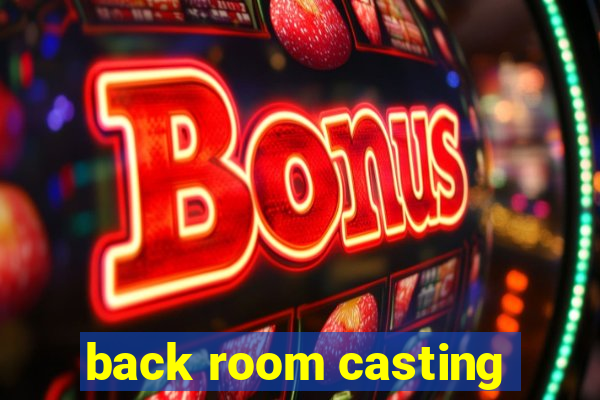 back room casting