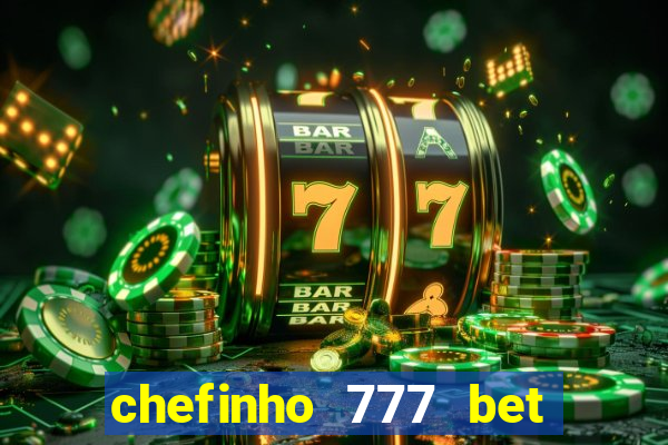 chefinho 777 bet 茅 confi谩vel