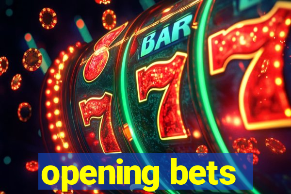 opening bets