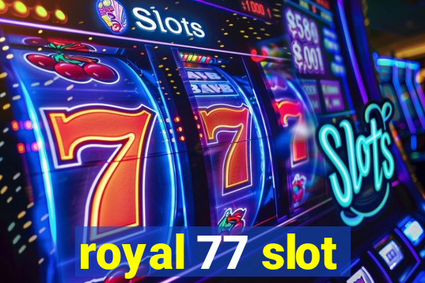 royal 77 slot