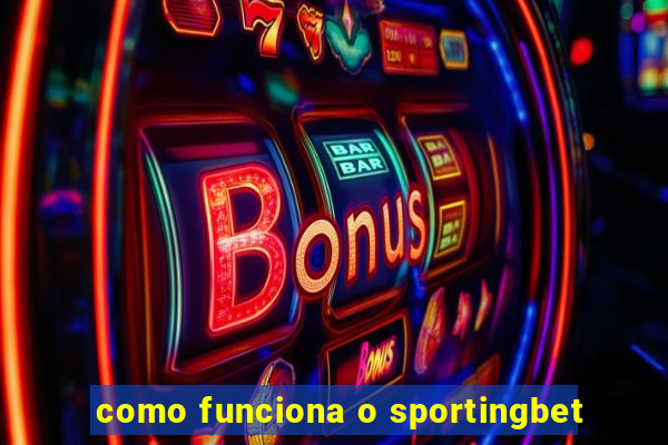 como funciona o sportingbet