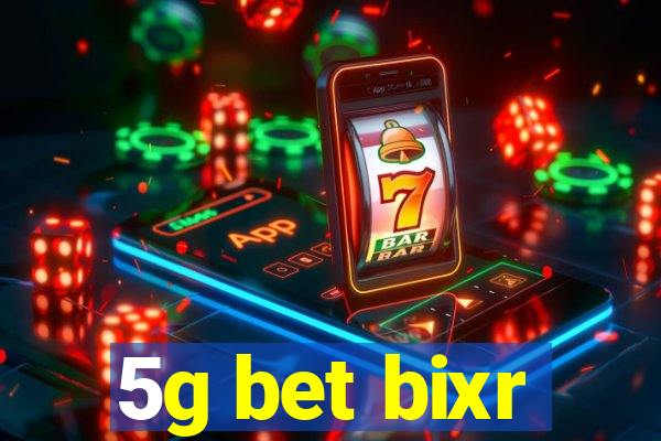 5g bet bixr