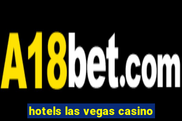 hotels las vegas casino