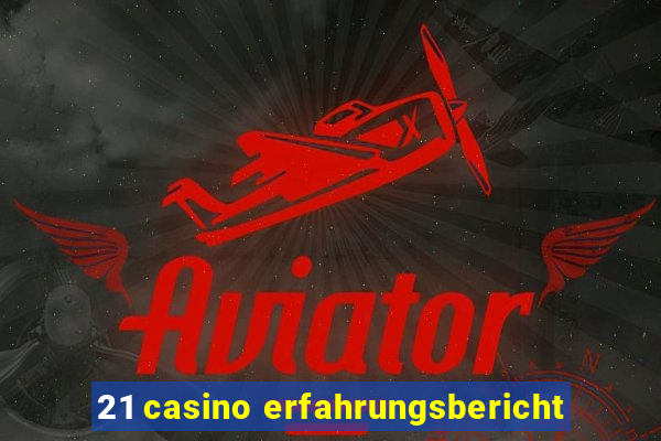 21 casino erfahrungsbericht