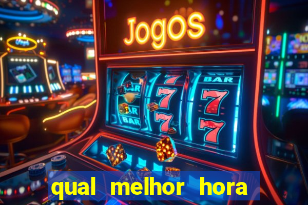 qual melhor hora de jogar fortune tiger