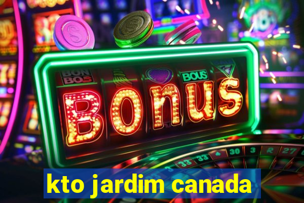 kto jardim canada