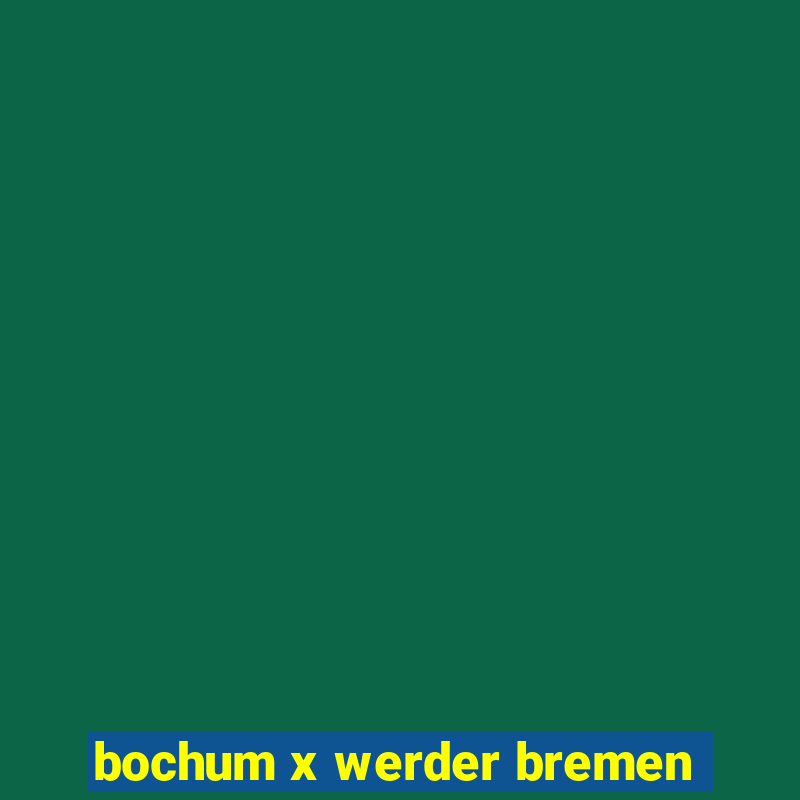 bochum x werder bremen