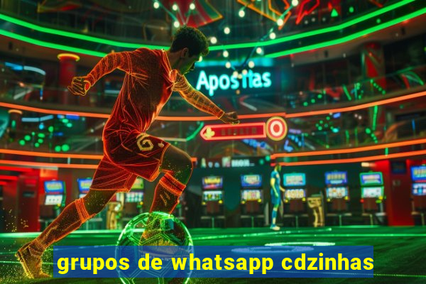 grupos de whatsapp cdzinhas