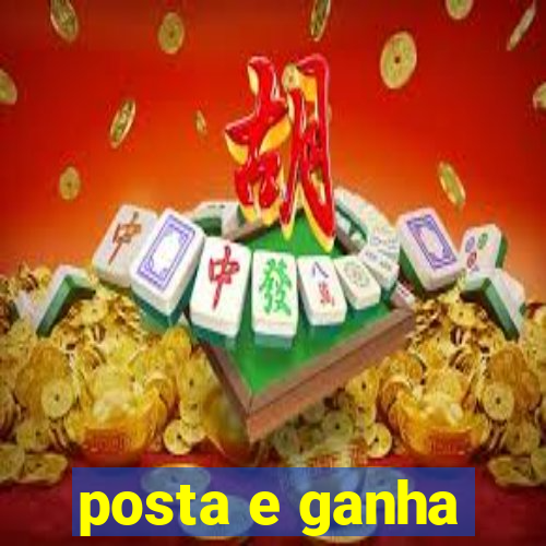 posta e ganha