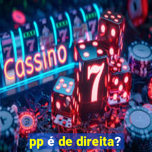 pp é de direita?