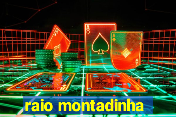 raio montadinha