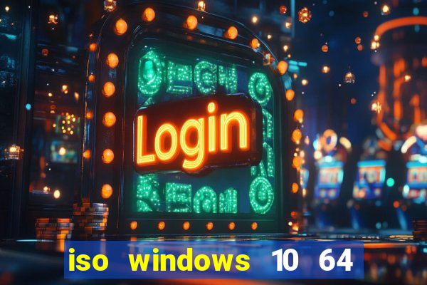 iso windows 10 64 bits download