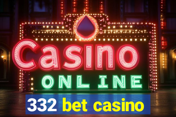 332 bet casino