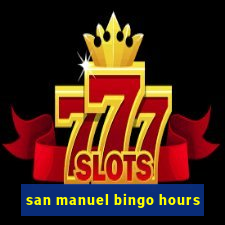 san manuel bingo hours