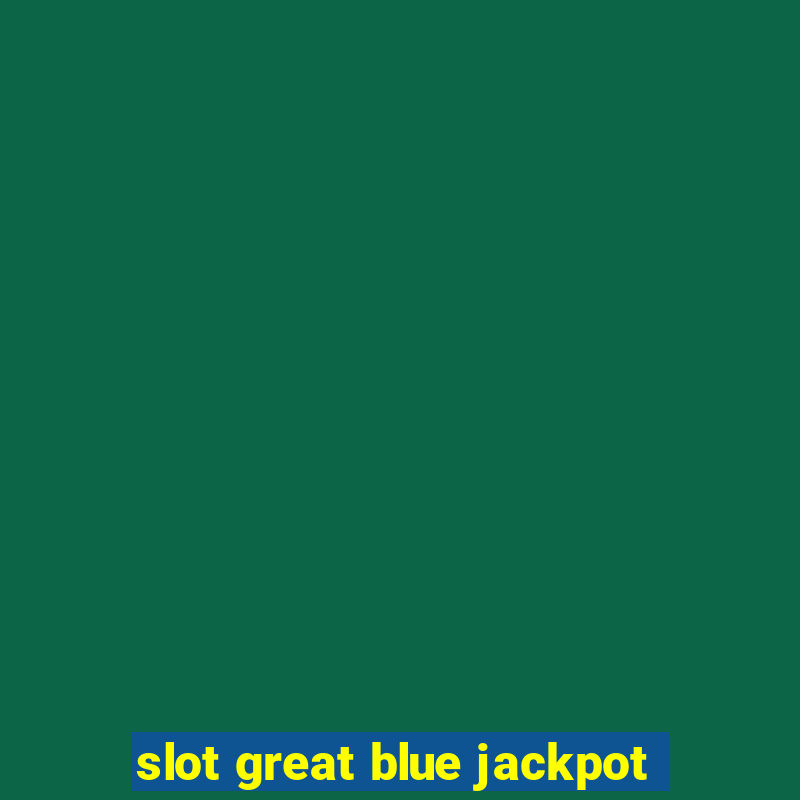 slot great blue jackpot