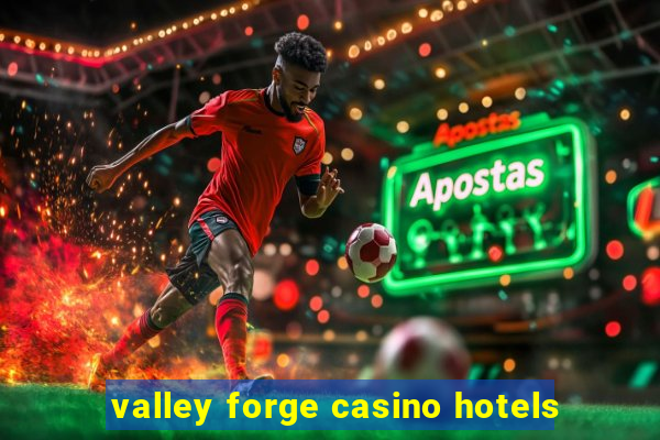 valley forge casino hotels