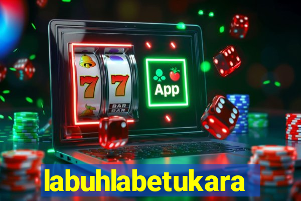 labuhlabetukara