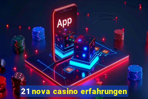 21 nova casino erfahrungen