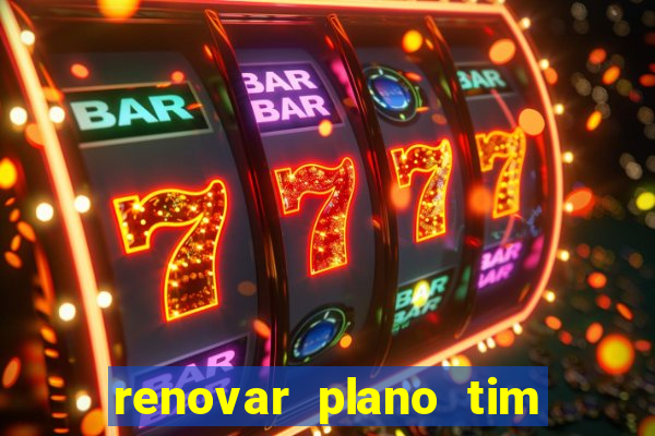 renovar plano tim beta antes do prazo