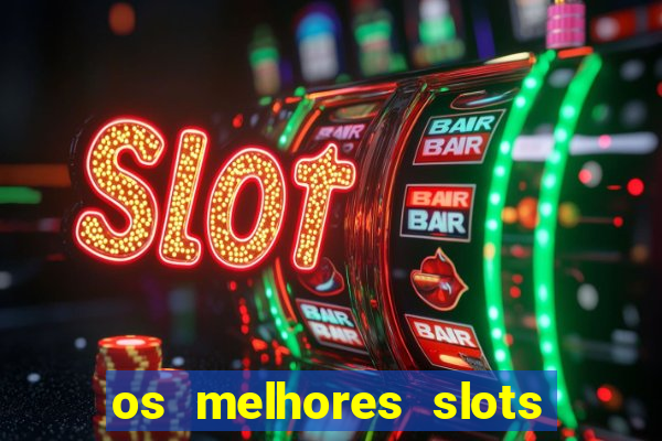 os melhores slots para ganhar dinheiro