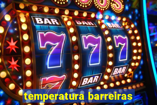 temperatura barreiras