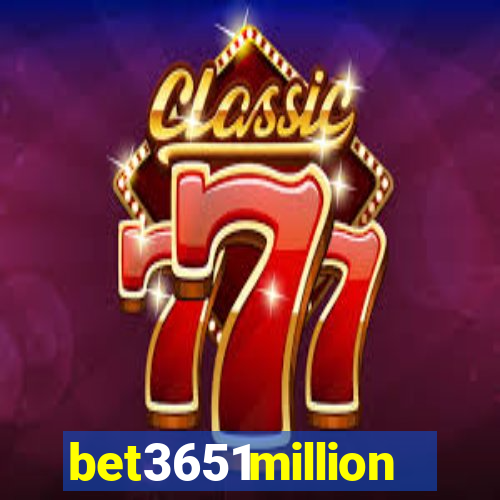 bet3651million