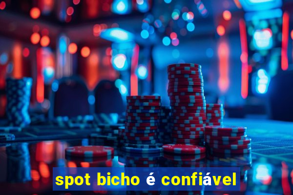 spot bicho é confiável