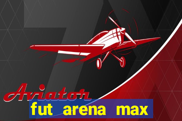 fut arena max futebol ao vivo